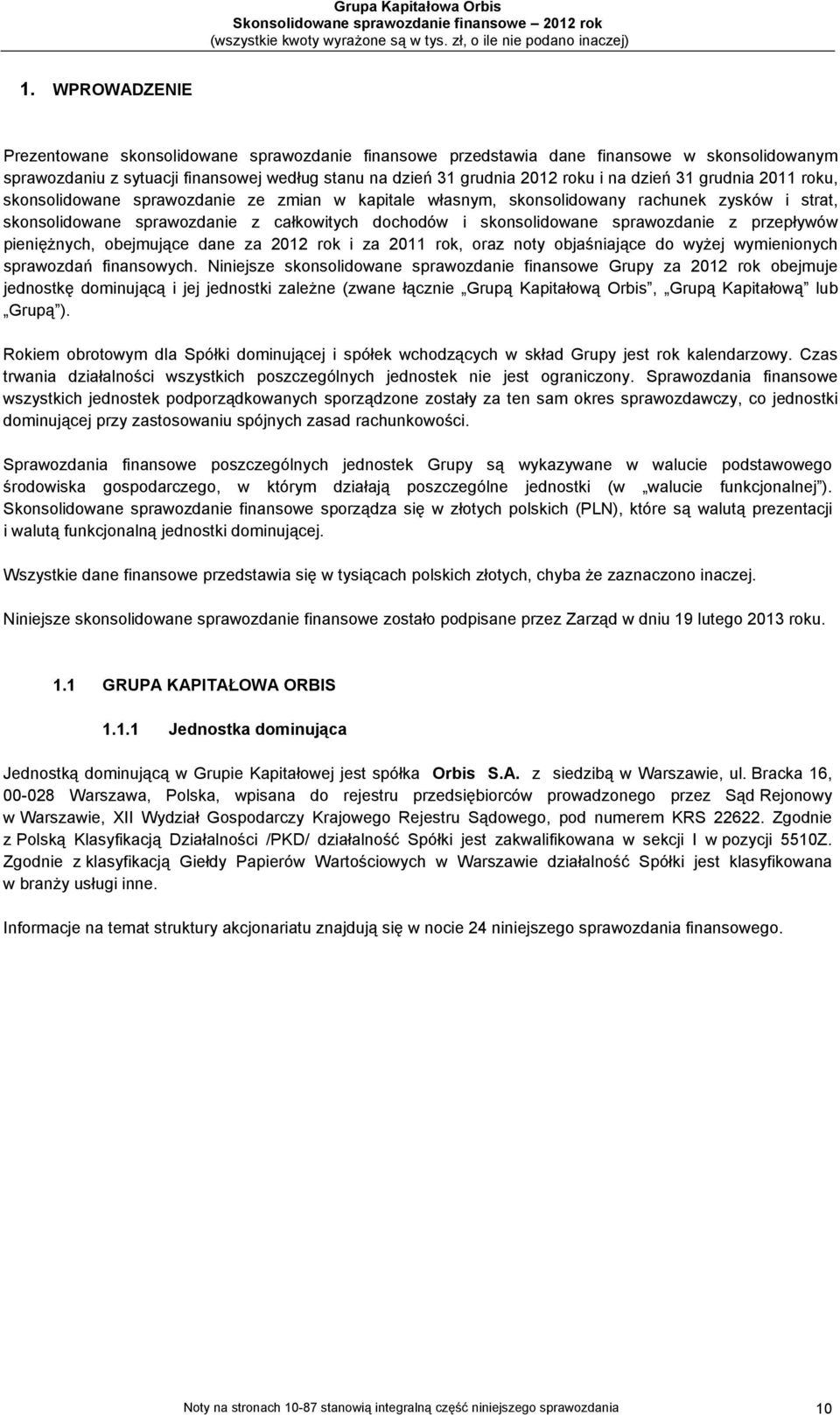 sprawozdanie z przepływów pieniężnych, obejmujące dane za 2012 rok i za 2011 rok, oraz noty objaśniające do wyżej wymienionych sprawozdań finansowych.