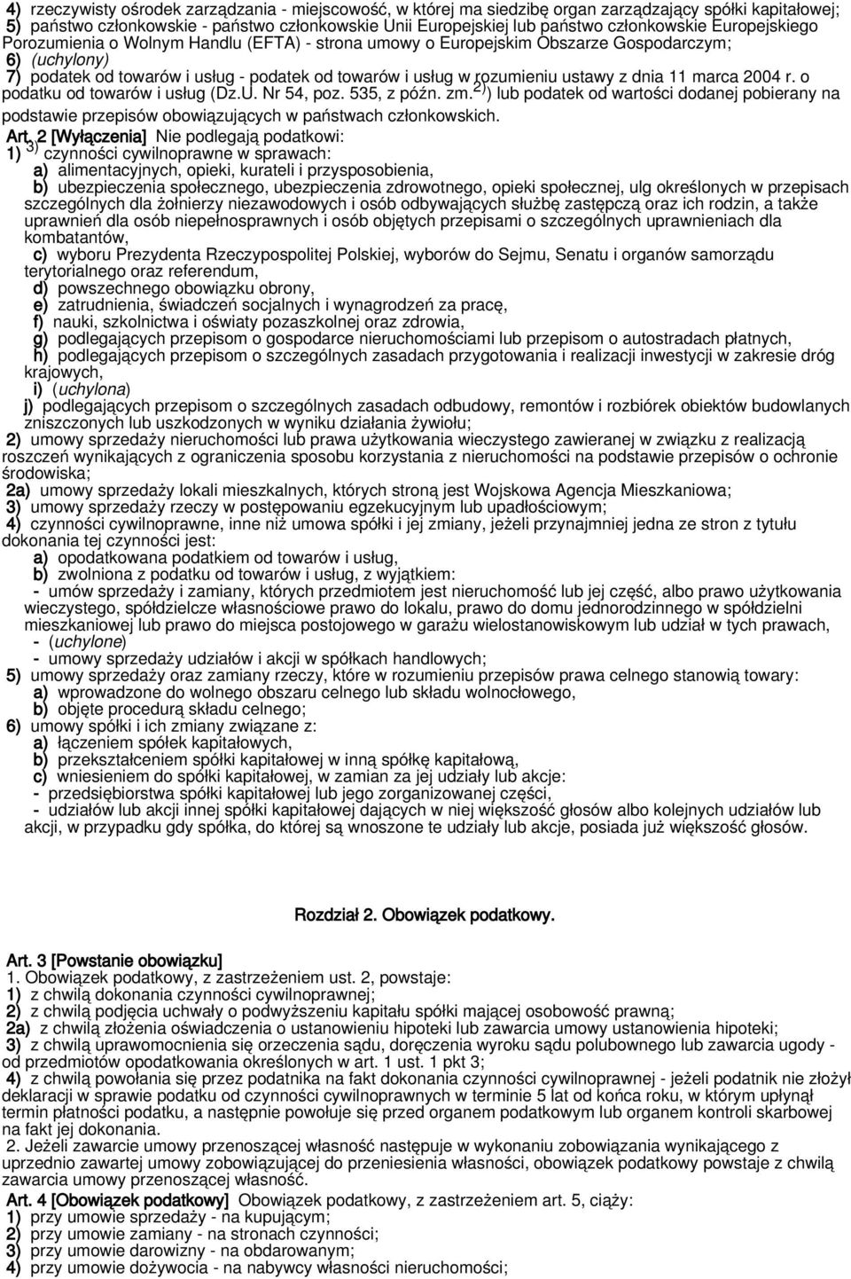 dnia 11 marca 2004 r. o podatku od towarów i usług (Dz.U. Nr 54, poz. 535, z późn. zm. 2) ) lub podatek od wartości dodanej pobierany na podstawie przepisów obowiązujących w państwach członkowskich.