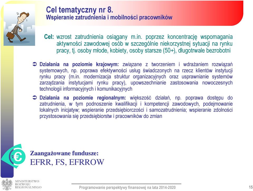 osoby młode, m kobiety, osoby starsze (50+), długotrwale d bezrobotni Działania na poziomie krajowym: związane z tworzeniem i wdrażaniem rozwiązań systemowych, np.