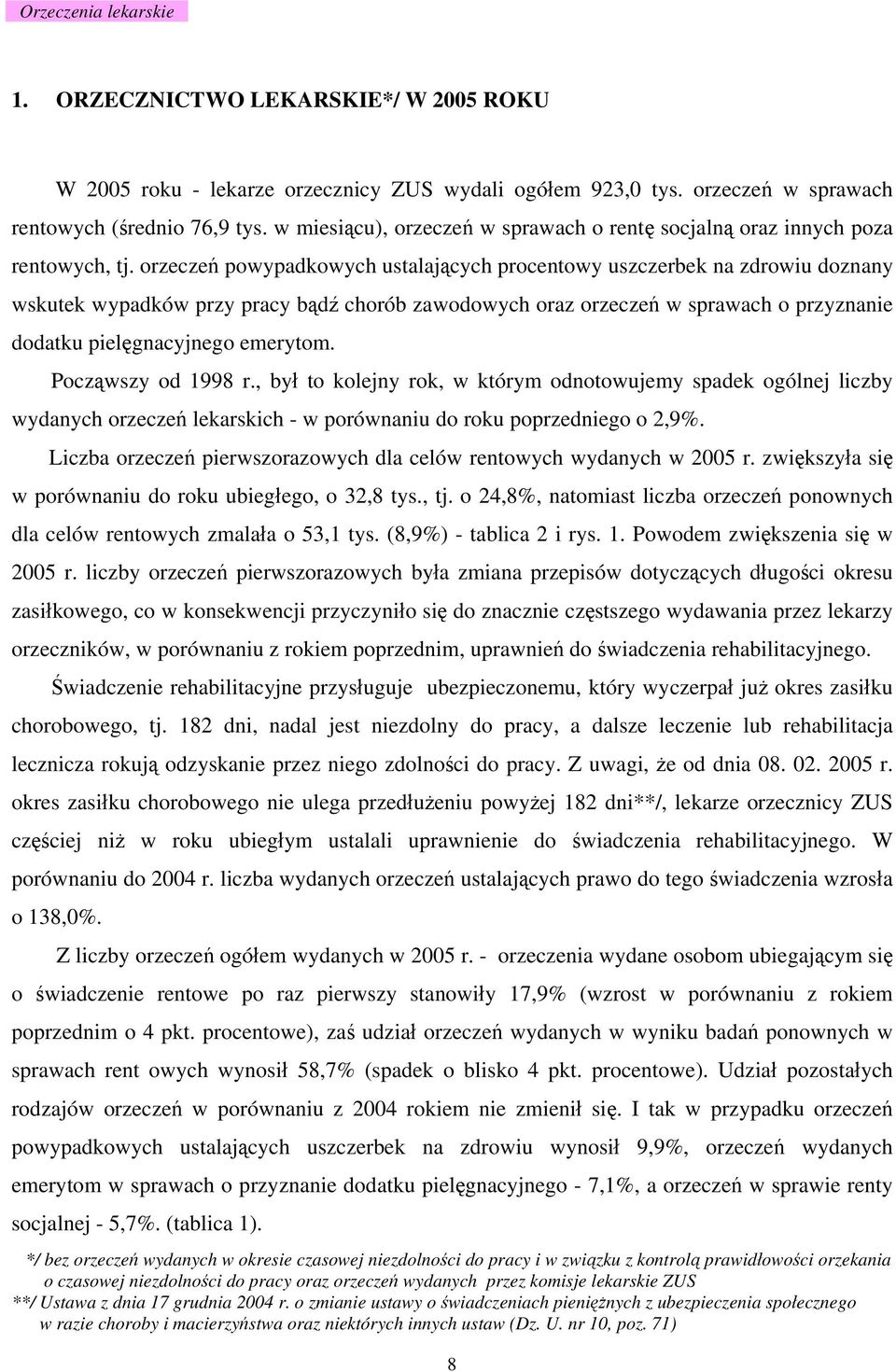 orzeczeń powypadkowych ustalających procentowy uszczerbek na zdrowiu doznany wskutek wypadków przy pracy bądź chorób zawodowych oraz orzeczeń w sprawach o przyznanie dodatku pielęgnacyjnego emerytom.