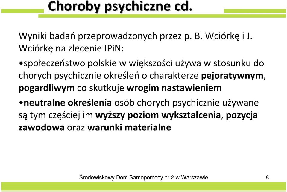 określeń o charakterze pejoratywnym, pogardliwym co skutkuje wrogim nastawieniem neutralne