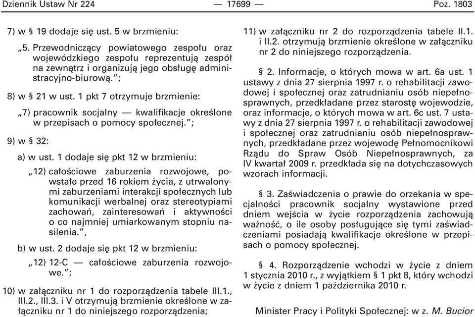 1 pkt 7 otrzymuje brzmienie: 7) pracownik socjalny kwalifikacje okreêlone w przepisach o pomocy spo ecznej. ; 9) w 32: a) w ust.