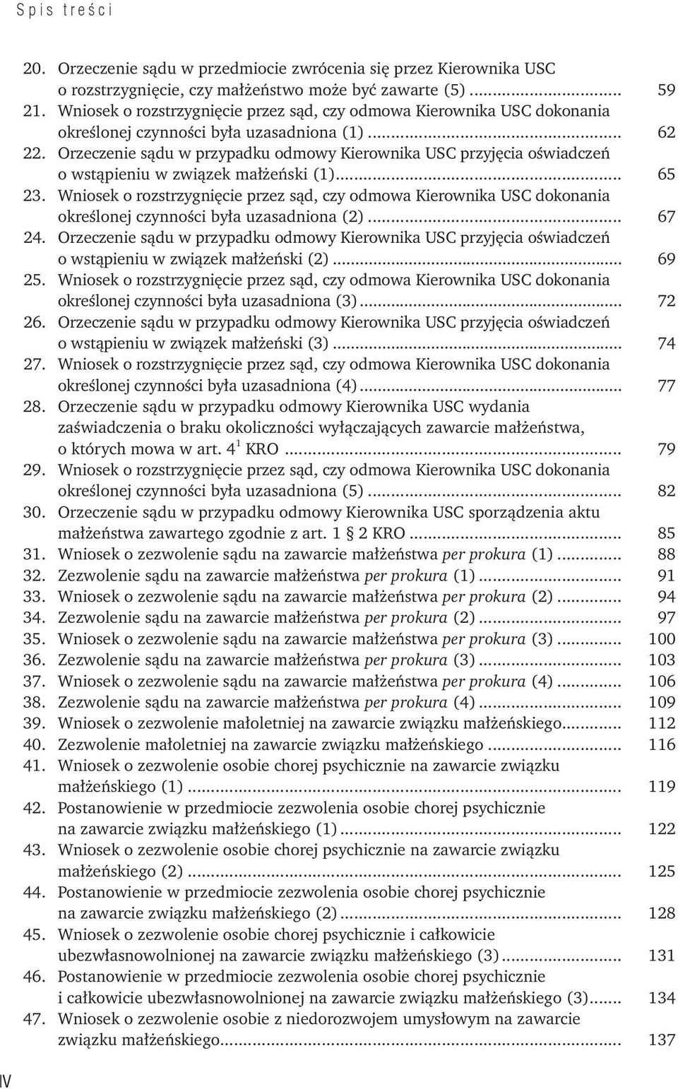 Orzeczenie sądu w przypadku odmowy Kierownika USC przyjęcia oświadczeń o wstąpieniu w związek małżeński (1)... 65 23.