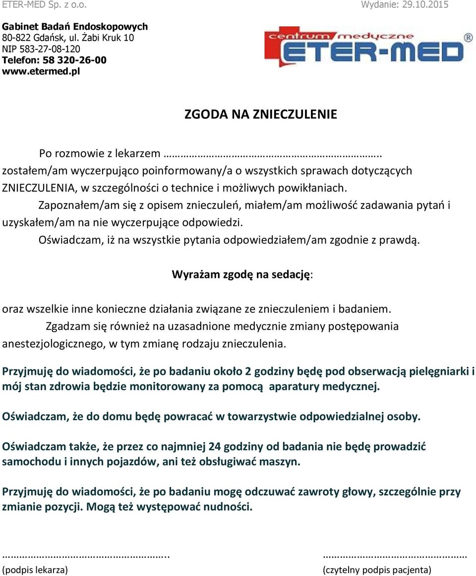 Wyrażam zgodę na sedację: oraz wszelkie inne konieczne działania związane ze znieczuleniem i badaniem.