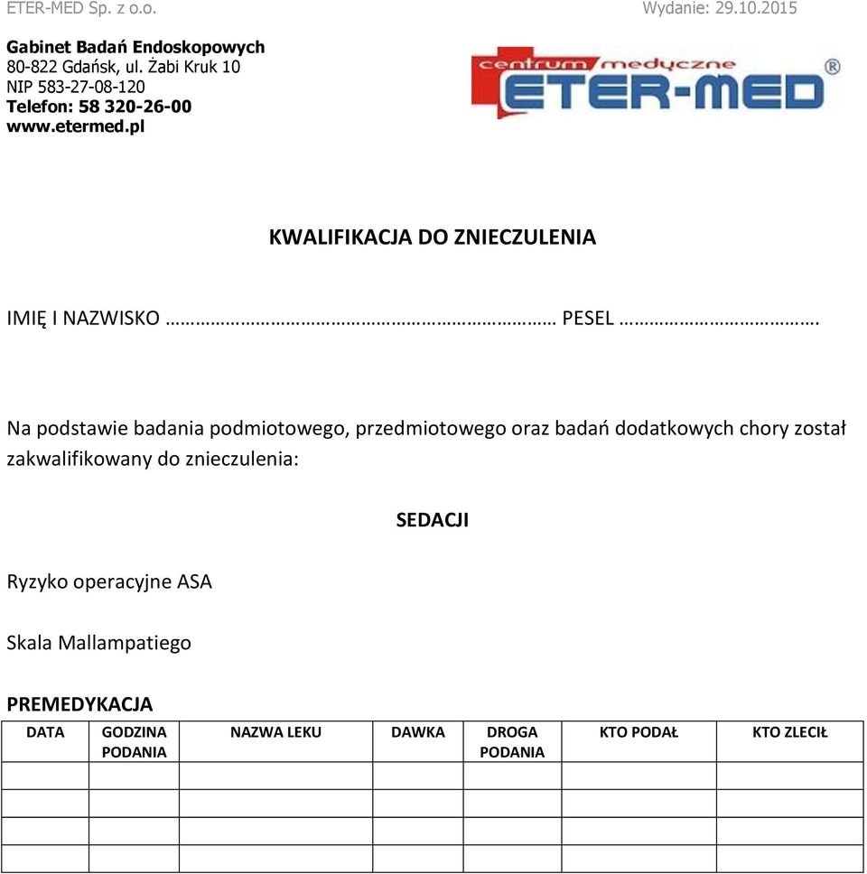 chory został zakwalifikowany do znieczulenia: SEDACJI Ryzyko operacyjne ASA