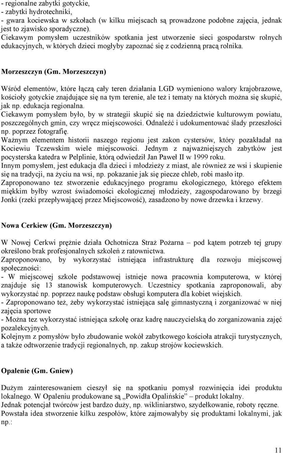 Morzeszczyn) Wśród elementów, które łączą cały teren działania LGD wymieniono walory krajobrazowe, kościoły gotyckie znajdujące się na tym terenie, ale też i tematy na których można się skupić, jak
