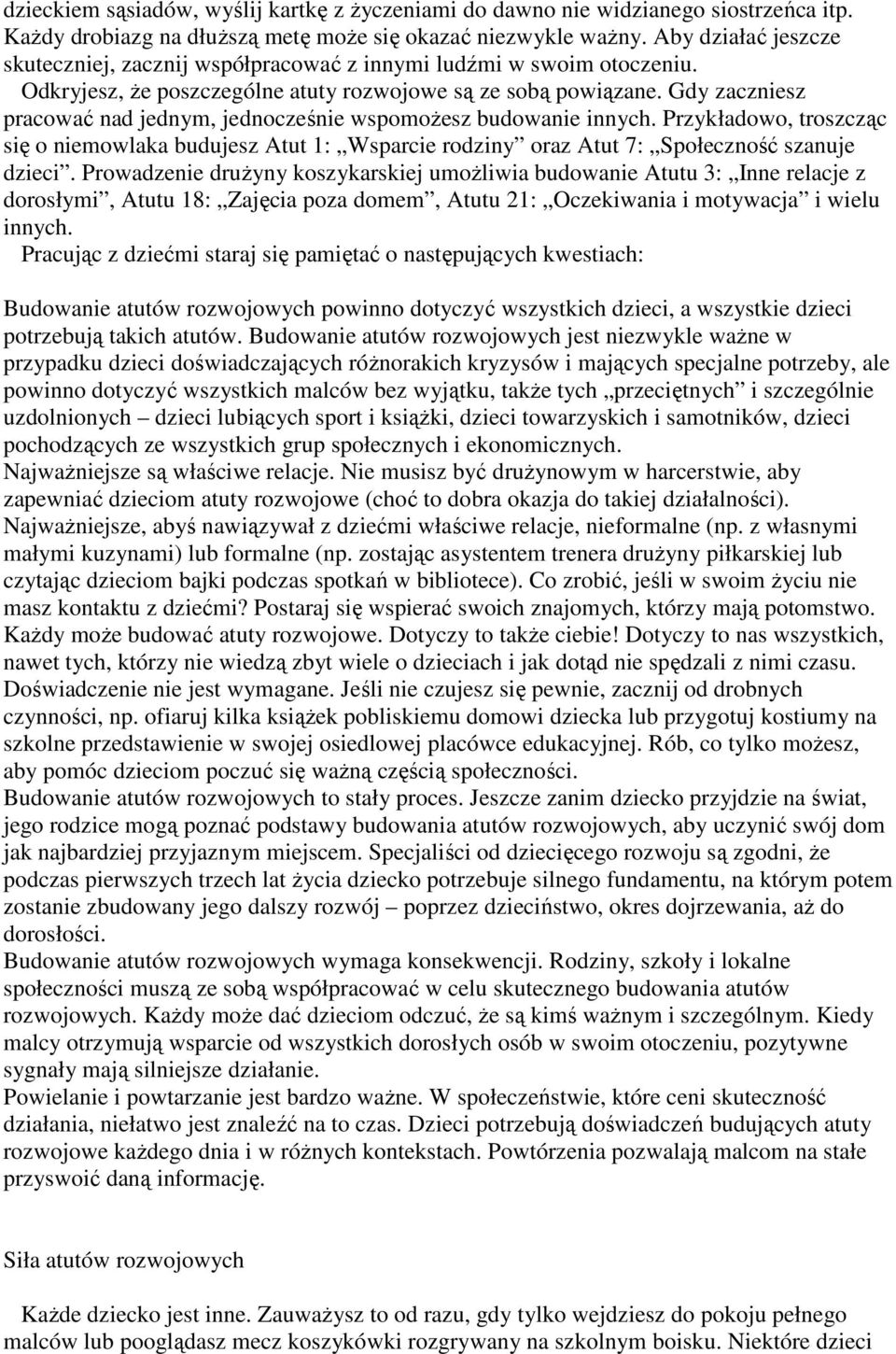 Gdy zaczniesz pracować nad jednym, jednocześnie wspomoŝesz budowanie innych. Przykładowo, troszcząc się o niemowlaka budujesz Atut 1: Wsparcie rodziny oraz Atut 7: Społeczność szanuje dzieci.