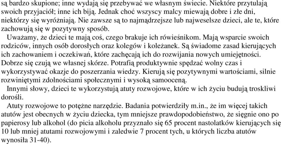 Mają wsparcie swoich rodziców, innych osób dorosłych oraz kolegów i koleŝanek. Są świadome zasad kierujących ich zachowaniem i oczekiwań, które zachęcają ich do rozwijania nowych umiejętności.