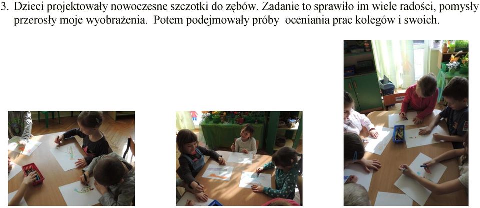 Zadanie to sprawiło im wiele radości, pomysły