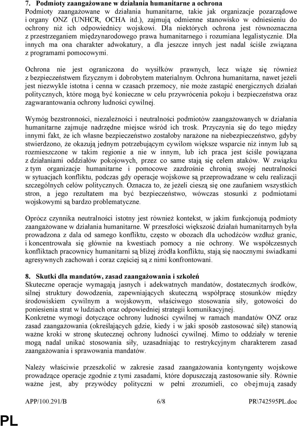 Dla niektórych ochrona jest równoznaczna z przestrzeganiem międzynarodowego prawa humanitarnego i rozumiana legalistycznie.
