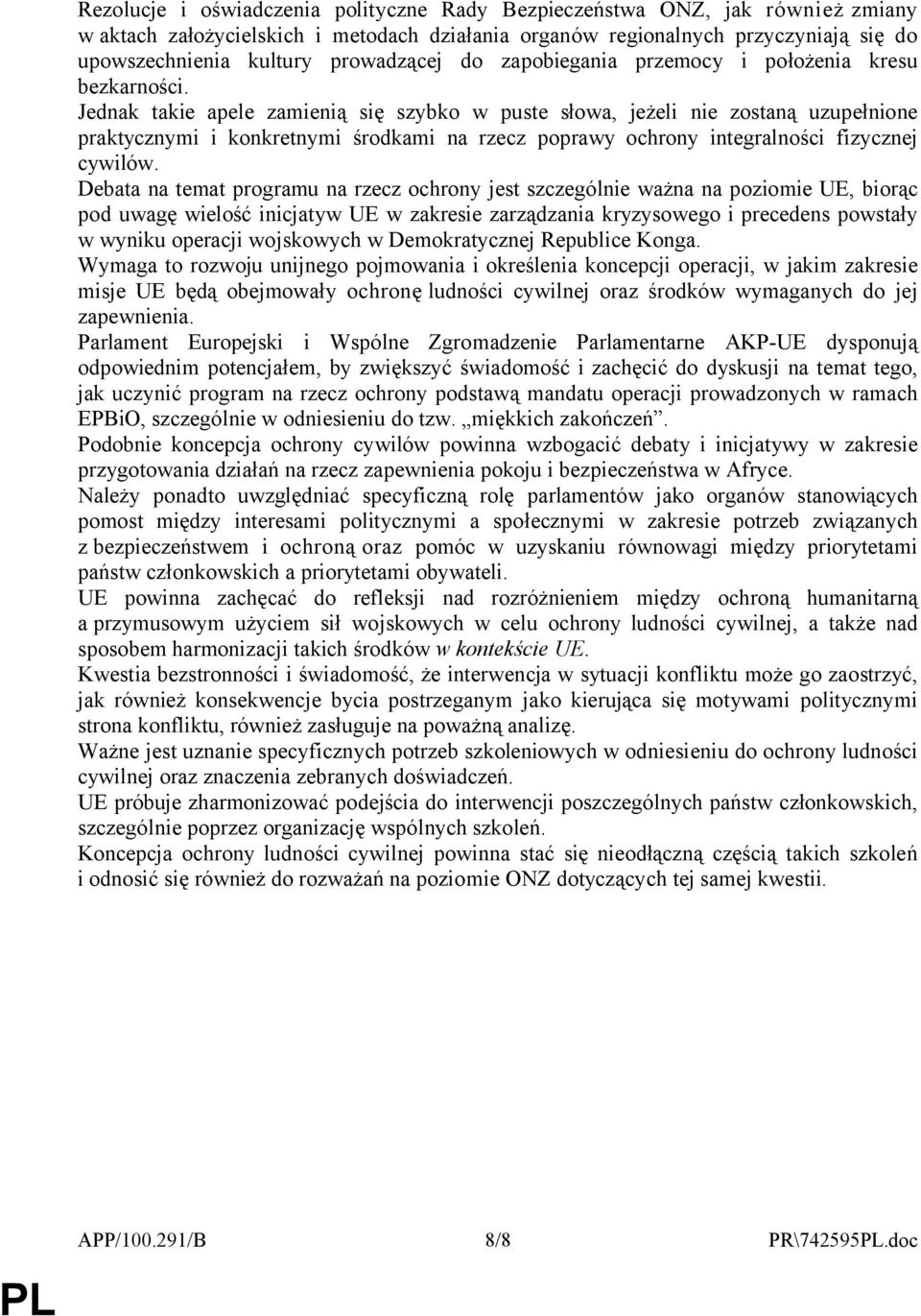 Jednak takie apele zamienią się szybko w puste słowa, jeżeli nie zostaną uzupełnione praktycznymi i konkretnymi środkami na rzecz poprawy ochrony integralności fizycznej cywilów.