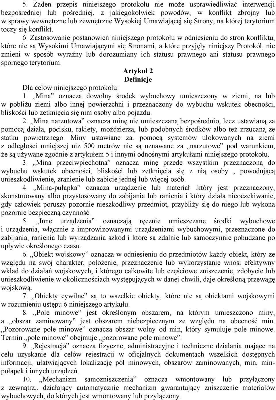 Zastosowanie postanowień niniejszego protokołu w odniesieniu do stron konfliktu, które nie są Wysokimi Umawiającymi się Stronami, a które przyjęły niniejszy Protokół, nie zmieni w sposób wyraźny lub