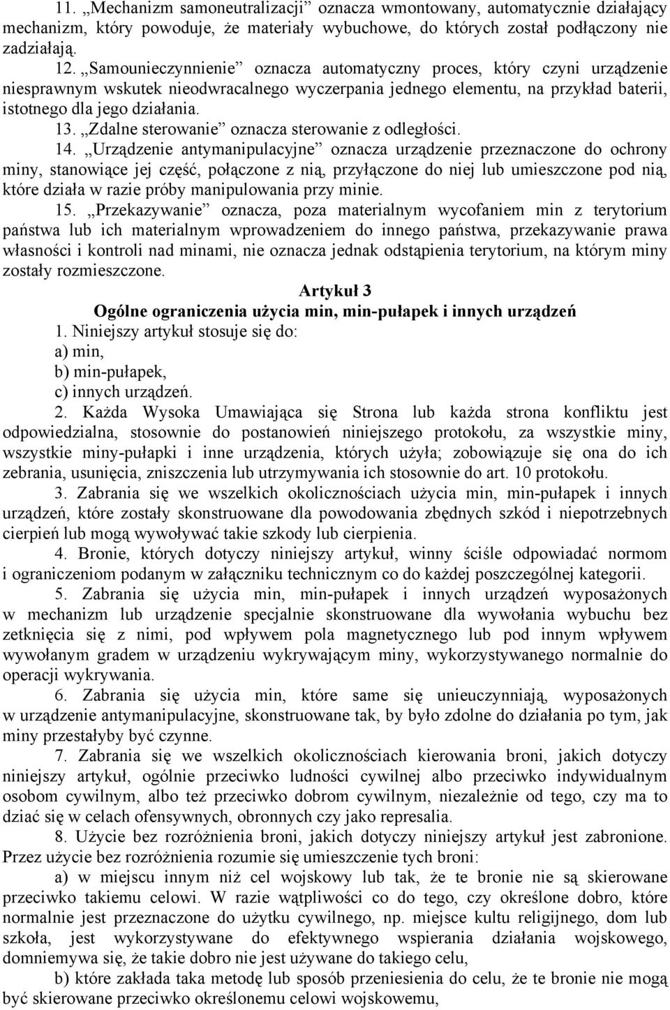 Zdalne sterowanie oznacza sterowanie z odległości. 14.