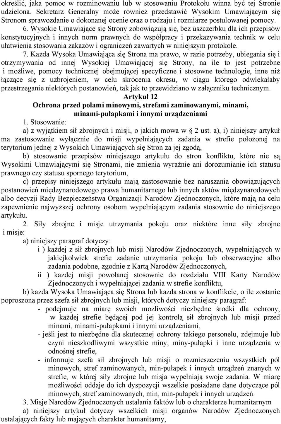 Wysokie Umawiające się Strony zobowiązują się, bez uszczerbku dla ich przepisów konstytucyjnych i innych norm prawnych do współpracy i przekazywania technik w celu ułatwienia stosowania zakazów i