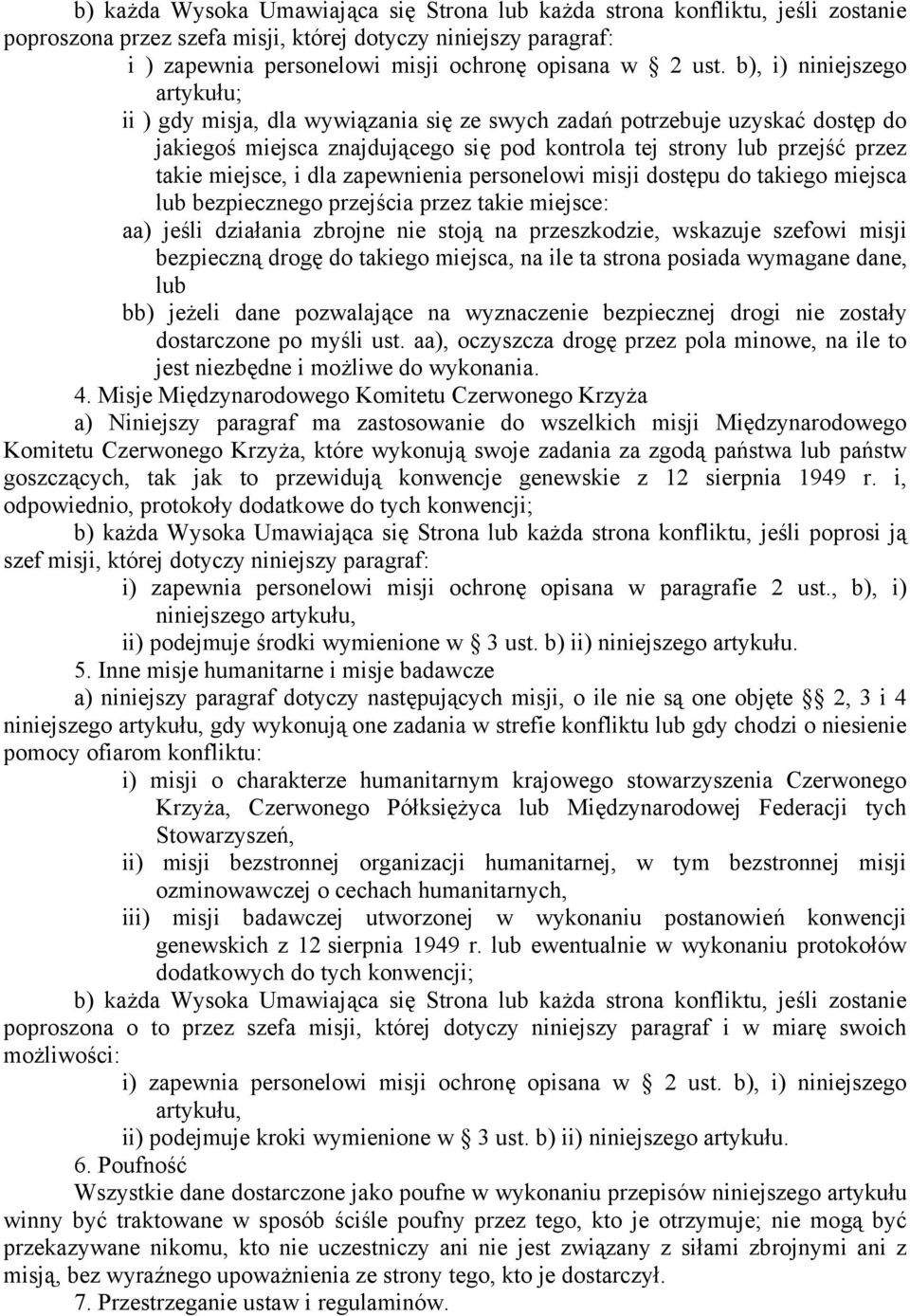 miejsce, i dla zapewnienia personelowi misji dostępu do takiego miejsca lub bezpiecznego przejścia przez takie miejsce: aa) jeśli działania zbrojne nie stoją na przeszkodzie, wskazuje szefowi misji