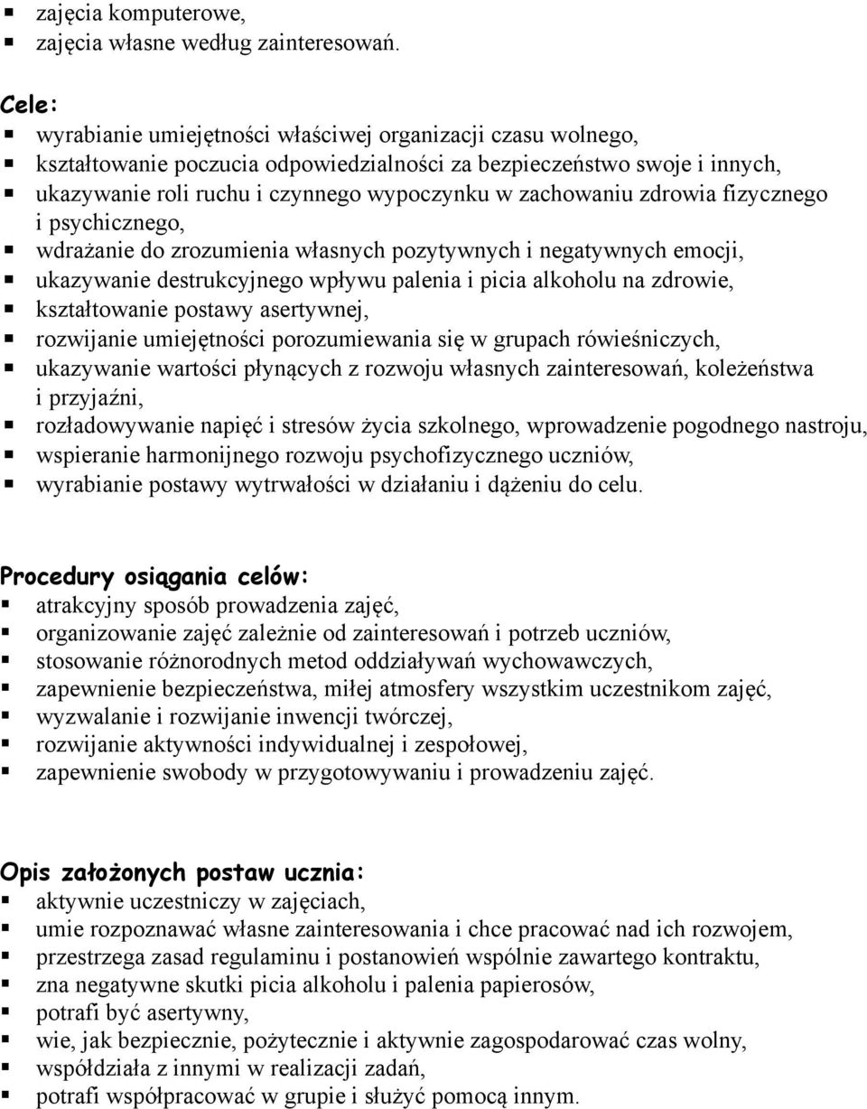 zdrowia fizycznego i psychicznego, wdrażanie do zrozumienia własnych pozytywnych i negatywnych emocji, ukazywanie destrukcyjnego wpływu palenia i picia alkoholu na zdrowie, kształtowanie postawy