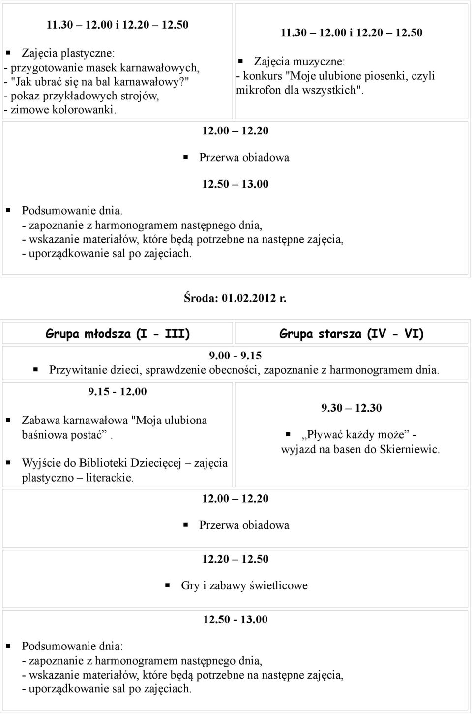 50 Zajęcia muzyczne: - konkurs "Moje ulubione piosenki, czyli mikrofon dla wszystkich". Podsumowanie dnia. Środa: 01.02.2012 r. 9.15-12.