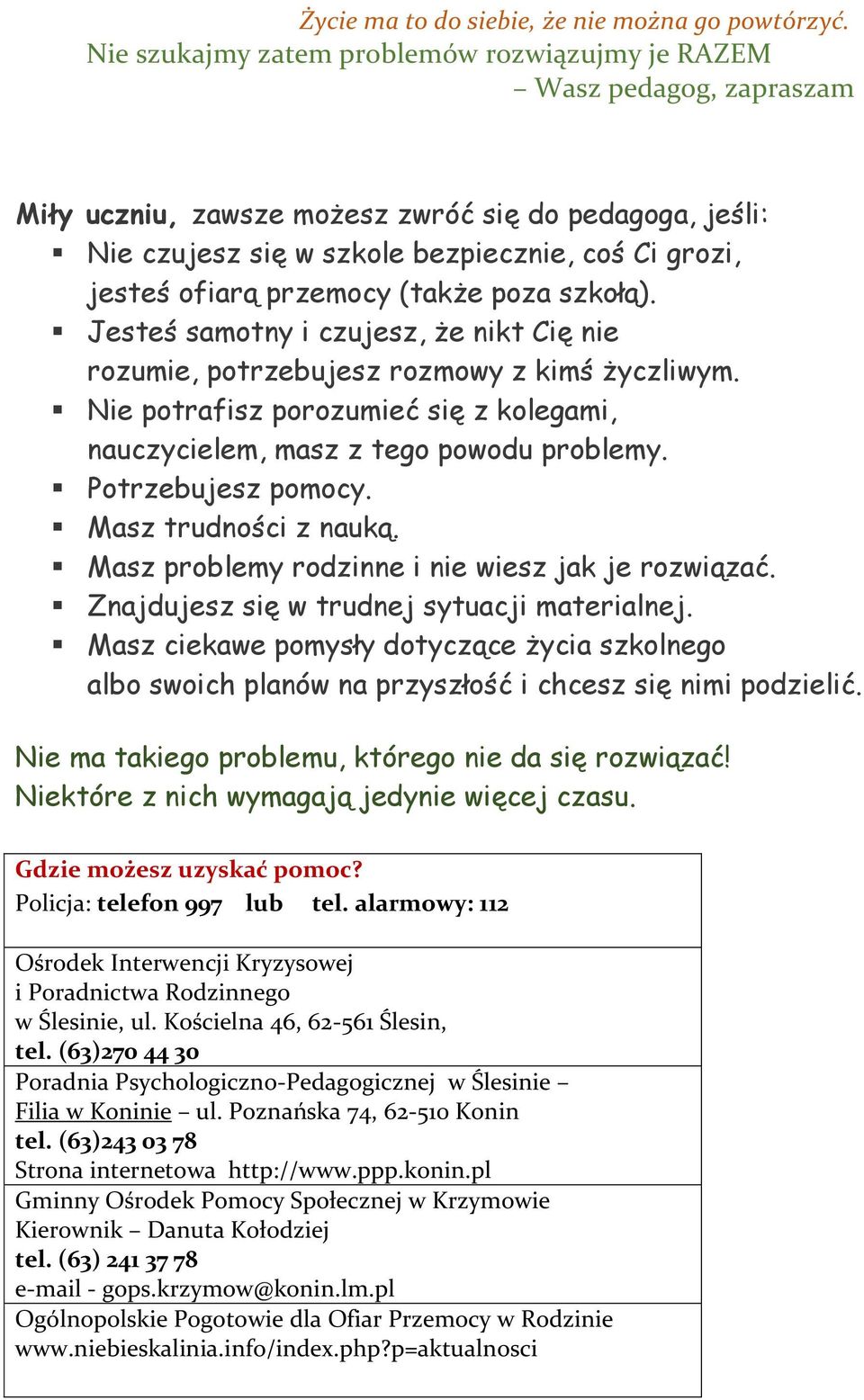 przemocy (także poza szkołą). Jesteś samotny i czujesz, że nikt Cię nie rozumie, potrzebujesz rozmowy z kimś życzliwym.