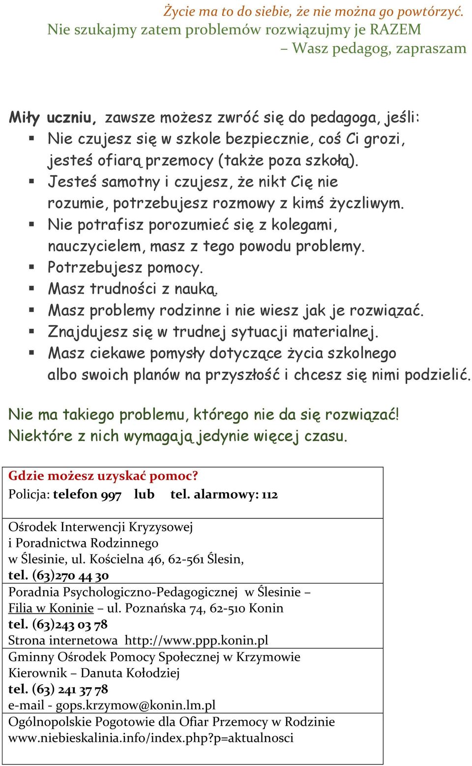 przemocy (także poza szkołą). Jesteś samotny i czujesz, że nikt Cię nie rozumie, potrzebujesz rozmowy z kimś życzliwym.