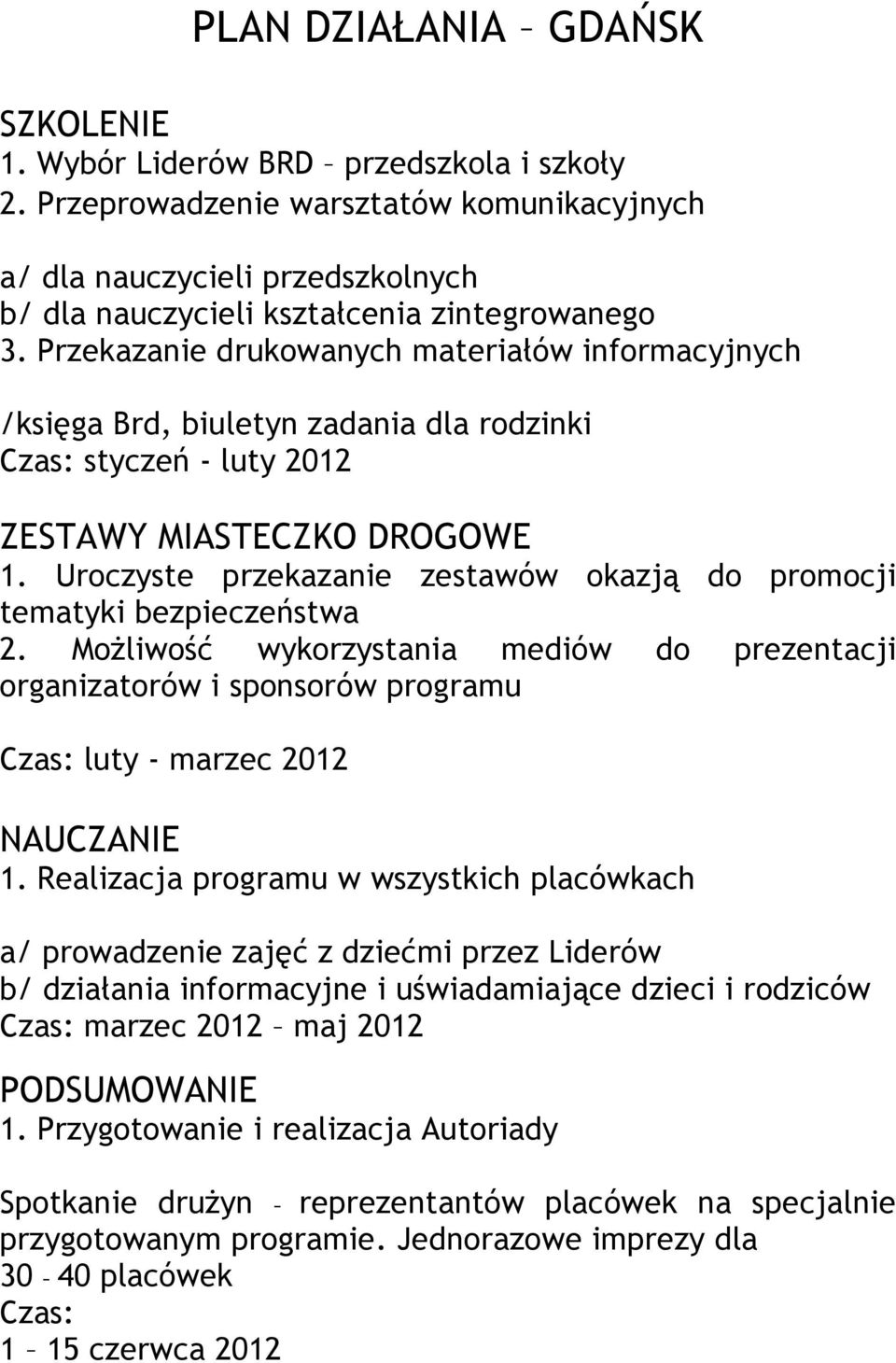 Przekazanie drukowanych materiałów informacyjnych /księga Brd, biuletyn zadania dla rodzinki Czas: styczeń - luty 2012 ZESTAWY MIASTECZKO DROGOWE 1.