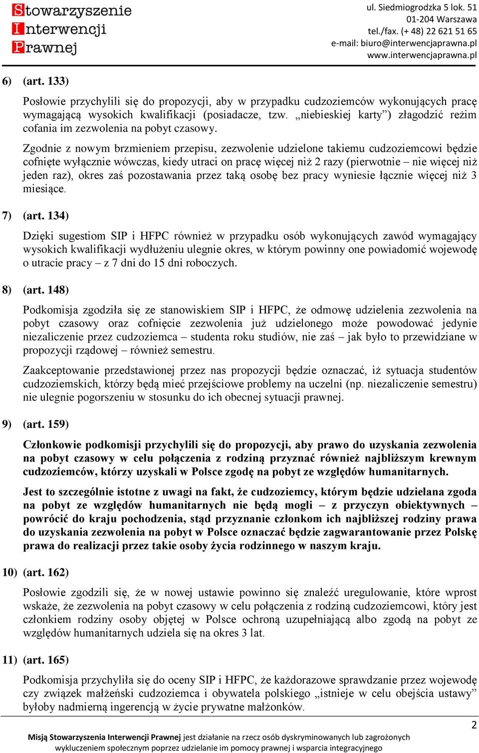 Zgodnie z nowym brzmieniem przepisu, zezwolenie udzielone takiemu cudzoziemcowi będzie cofnięte wyłącznie wówczas, kiedy utraci on pracę więcej niż 2 razy (pierwotnie nie więcej niż jeden raz), okres