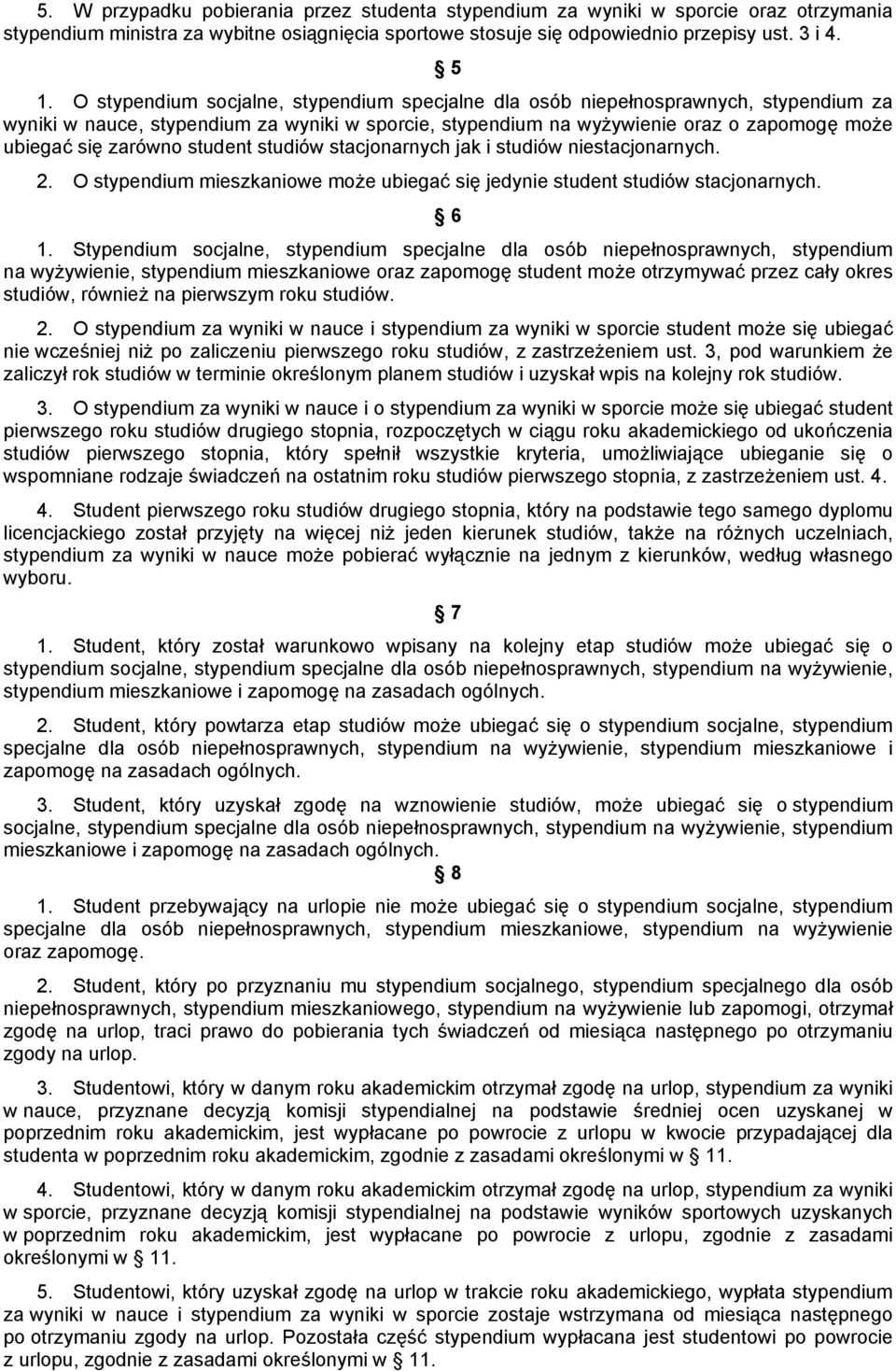 student studiów stacjonarnych jak i studiów niestacjonarnych. 2. O stypendium mieszkaniowe może ubiegać się jedynie student studiów stacjonarnych. 6 1.