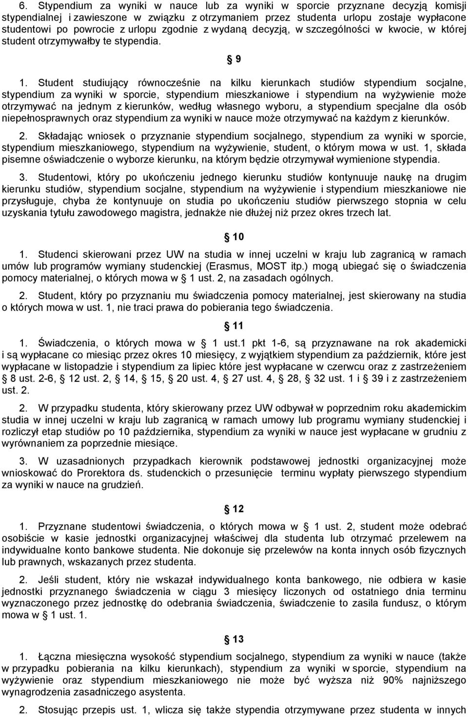 Student studiujący równocześnie na kilku kierunkach studiów stypendium socjalne, stypendium za wyniki w sporcie, stypendium mieszkaniowe i stypendium na wyżywienie może otrzymywać na jednym z