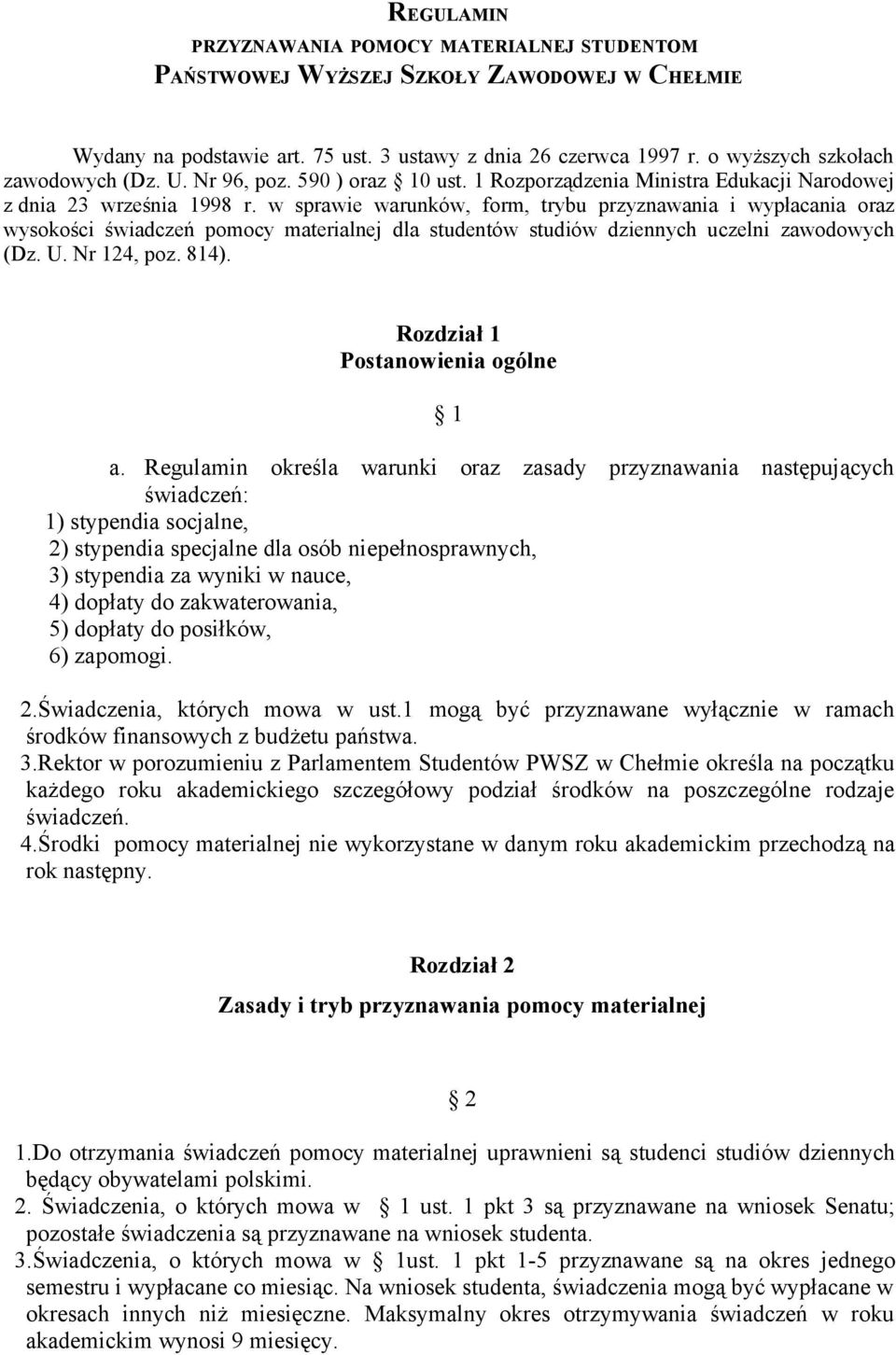w sprawie warunków, form, trybu przyznawania i wypłacania oraz wysokości świadczeń pomocy materialnej dla studentów studiów dziennych uczelni zawodowych (Dz. U. Nr 124, poz. 814).
