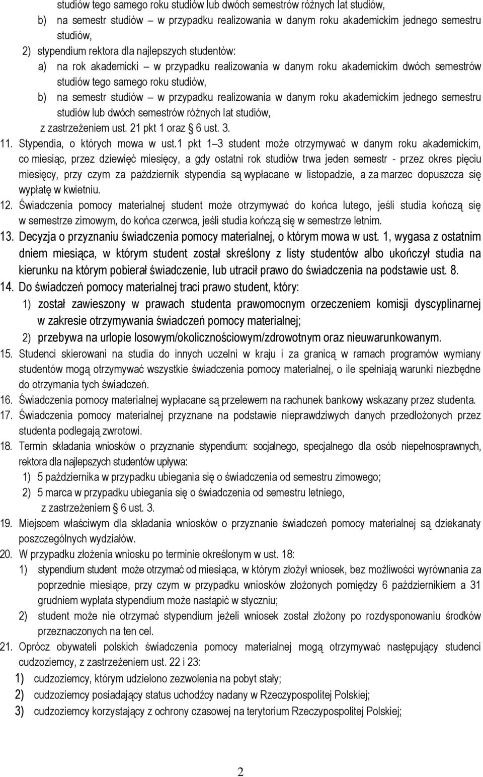 roku akademickim jednego semestru studiów lub dwóch semestrów różnych lat studiów, z zastrzeżeniem ust. 21 pkt 1 oraz 6 ust. 3. 11. Stypendia, o których mowa w ust.