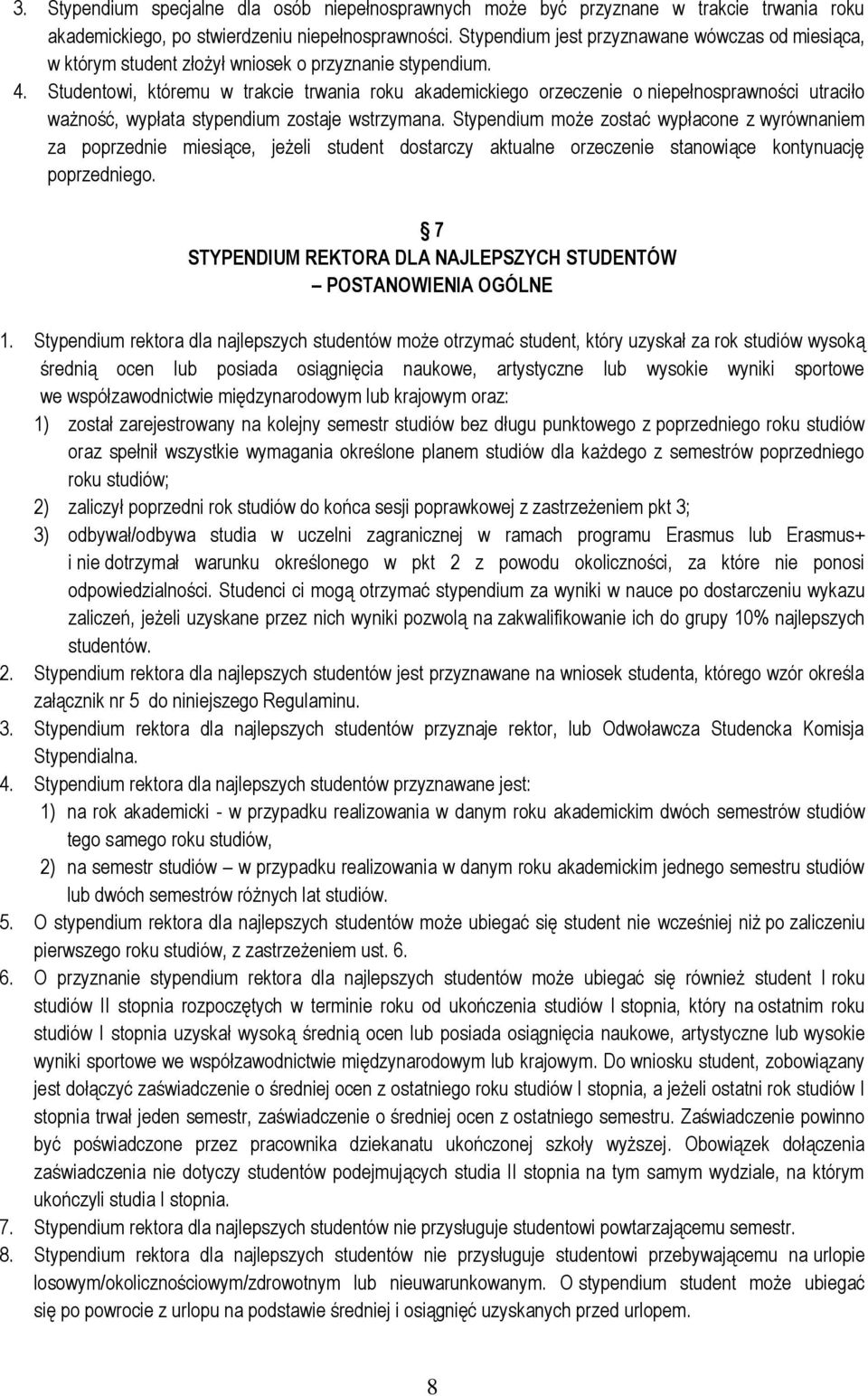 Studentowi, któremu w trakcie trwania roku akademickiego orzeczenie o niepełnosprawności utraciło ważność, wypłata stypendium zostaje wstrzymana.