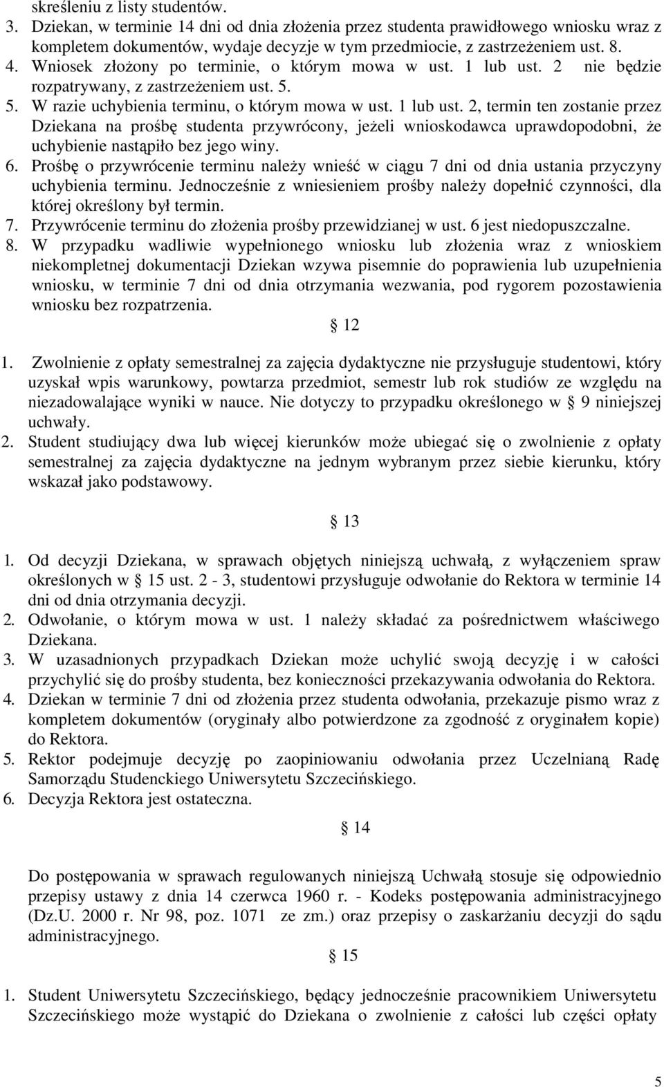 2 nie będzie rozpatrywany, z zastrzeŝeniem ust. 5. 5. W razie uchybienia terminu, o którym mowa w ust. 1 lub ust.