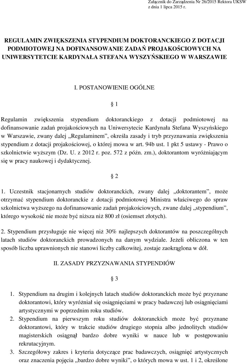 POSTANOWIENIE OGÓLNE 1 Regulamin zwiększenia stypendium doktoranckiego z dotacji podmiotowej na dofinansowanie zadań projakościowych na Uniwersytecie Kardynała Stefana Wyszyńskiego w Warszawie, zwany