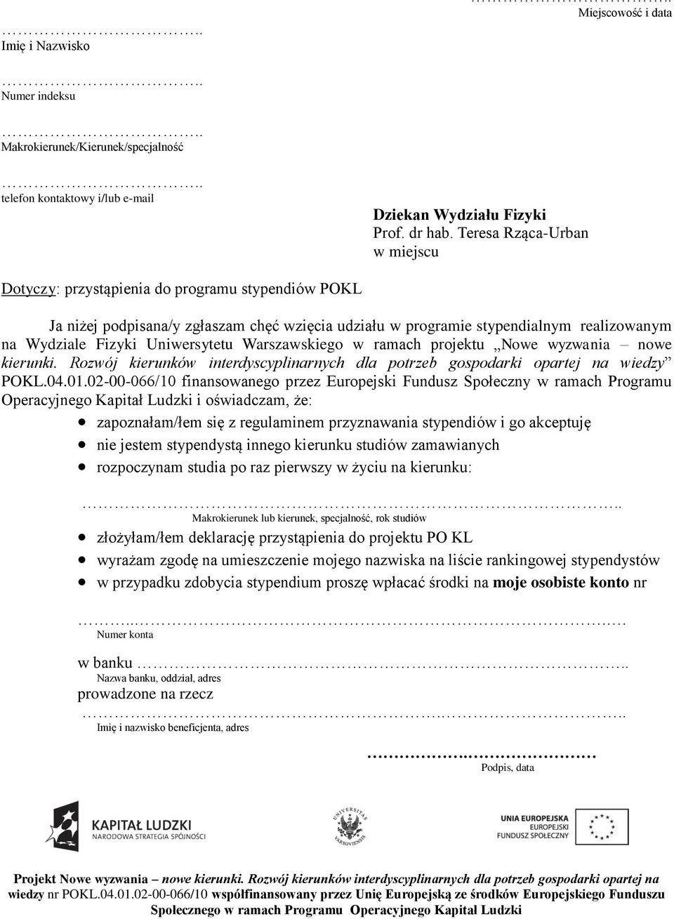 Uniwersytetu Warszawskiego w ramach projektu Nowe wyzwania nowe kierunki. Rozwój kierunków interdyscyplinarnych dla potrzeb gospodarki opartej na wiedzy POKL.04.01.