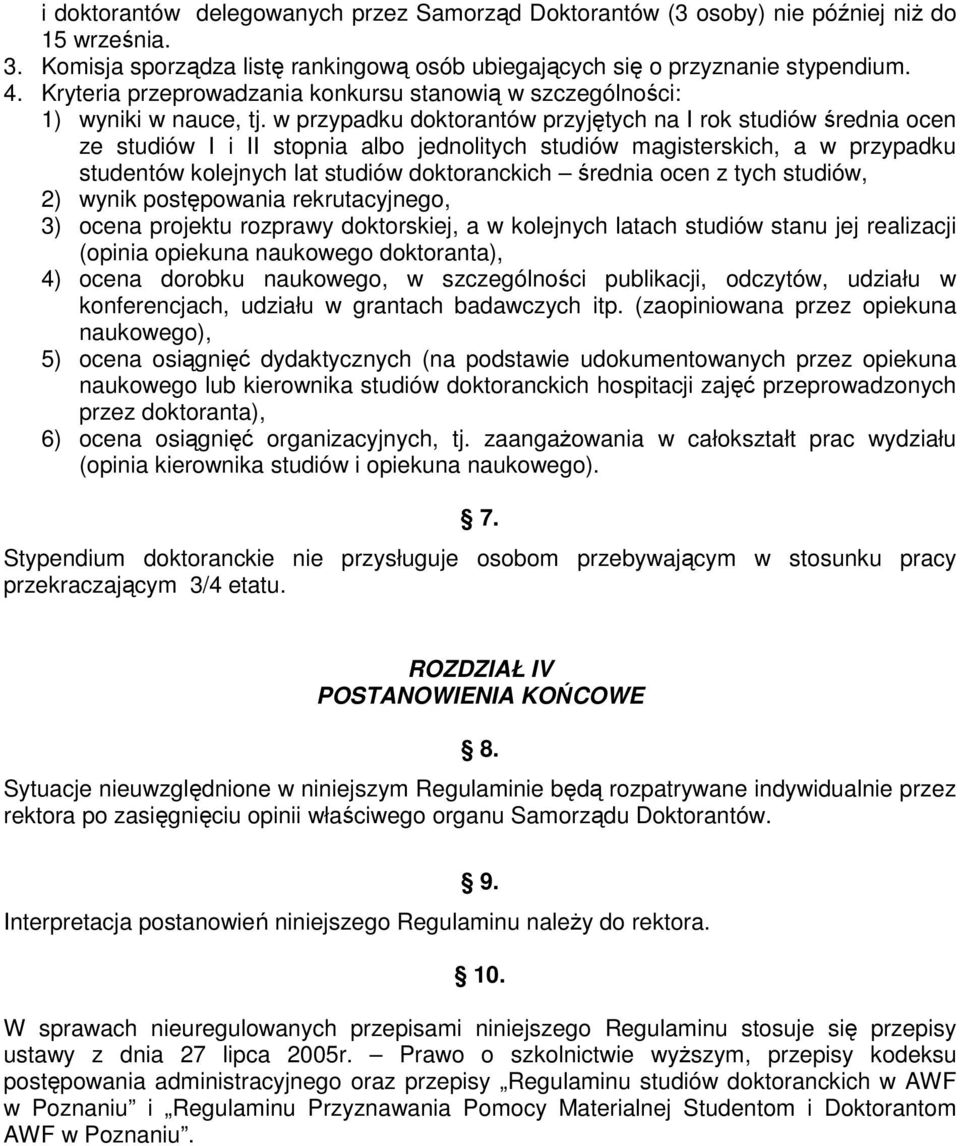 w przypadku doktorantów przyjętych na I rok studiów średnia ocen ze studiów I i II stopnia albo jednolitych studiów magisterskich, a w przypadku studentów kolejnych lat studiów doktoranckich średnia