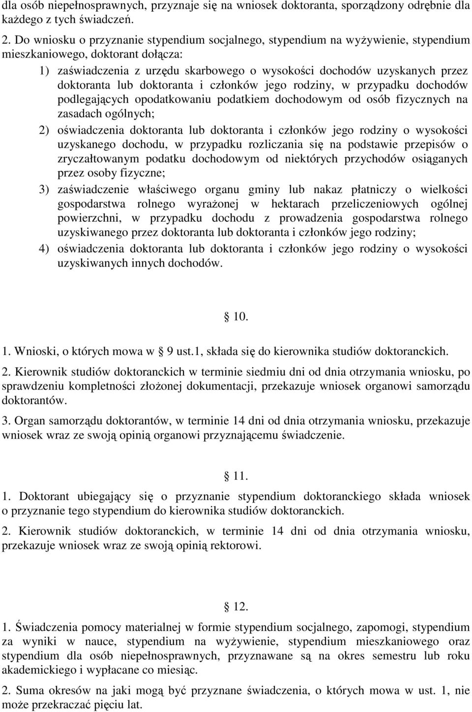 doktoranta lub doktoranta i członków jego rodziny, w przypadku dochodów podlegających opodatkowaniu podatkiem dochodowym od osób fizycznych na zasadach ogólnych; 2) oświadczenia doktoranta lub