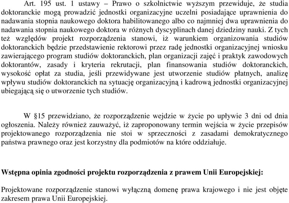 albo co najmniej dwa uprawnienia do nadawania stopnia naukowego doktora w różnych dyscyplinach danej dziedziny nauki.