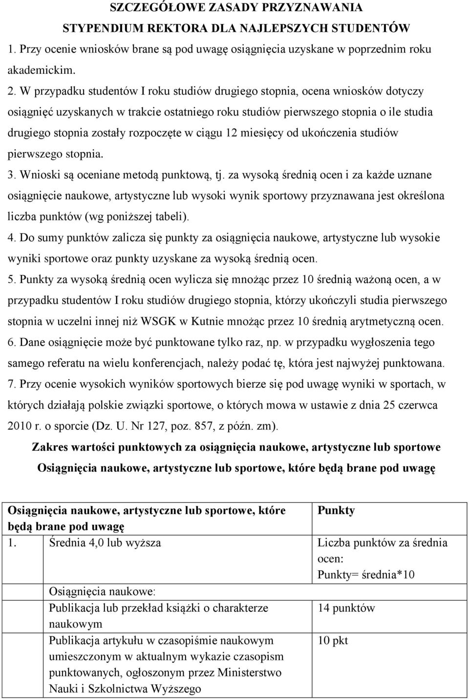 rozpoczęte w ciągu 12 miesięcy od ukończenia studiów pierwszego stopnia. 3. Wnioski są oceniane metodą punktową, tj.