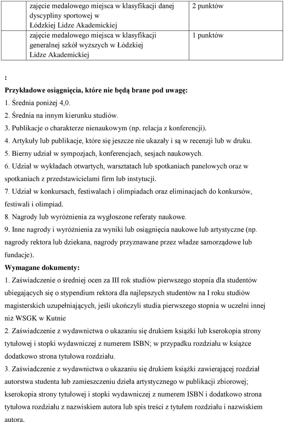 relacja z konferencji). 4. Artykuły lub publikacje, które się jeszcze nie ukazały i są w recenzji lub w druku. 5. Bierny udział w sympozjach, konferencjach, sesjach naukowych. 6.