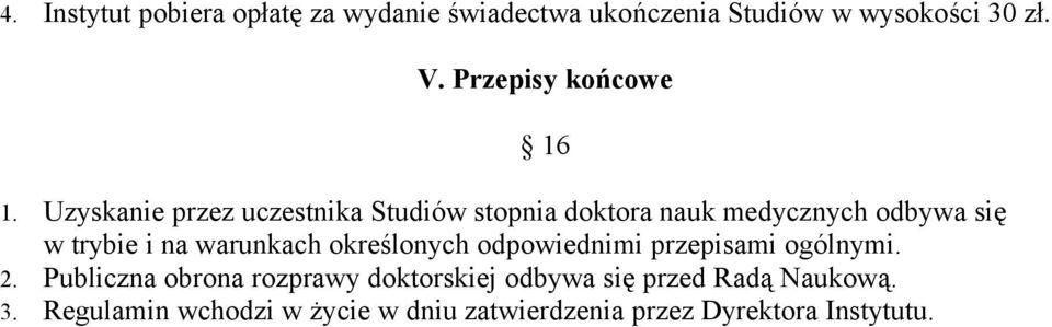 Uzyskanie przez uczestnika Studiów stopnia doktora nauk medycznych odbywa się w trybie i na warunkach