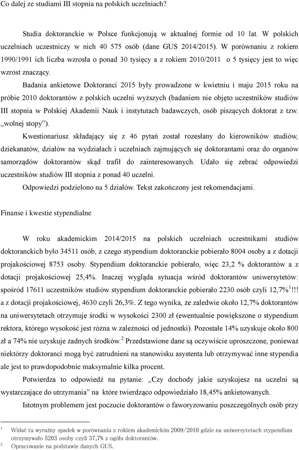 W porównaniu z rokiem 1990/1991 ich liczba wzrosła o ponad 30 tysięcy a z rokiem 2010/2011 o 5 tysięcy jest to więc wzrost znaczący.