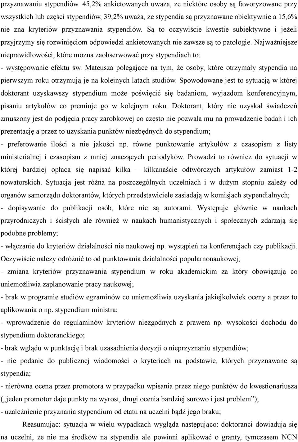 stypendiów. Są to oczywiście kwestie subiektywne i jeżeli przyjrzymy się rozwinięciom odpowiedzi ankietowanych nie zawsze są to patologie.