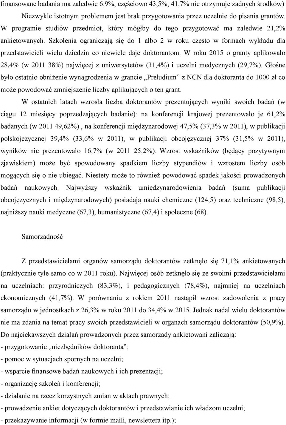 Szkolenia ograniczają się do 1 albo 2 w roku często w formach wykładu dla przedstawicieli wielu dziedzin co niewiele daje doktorantom.