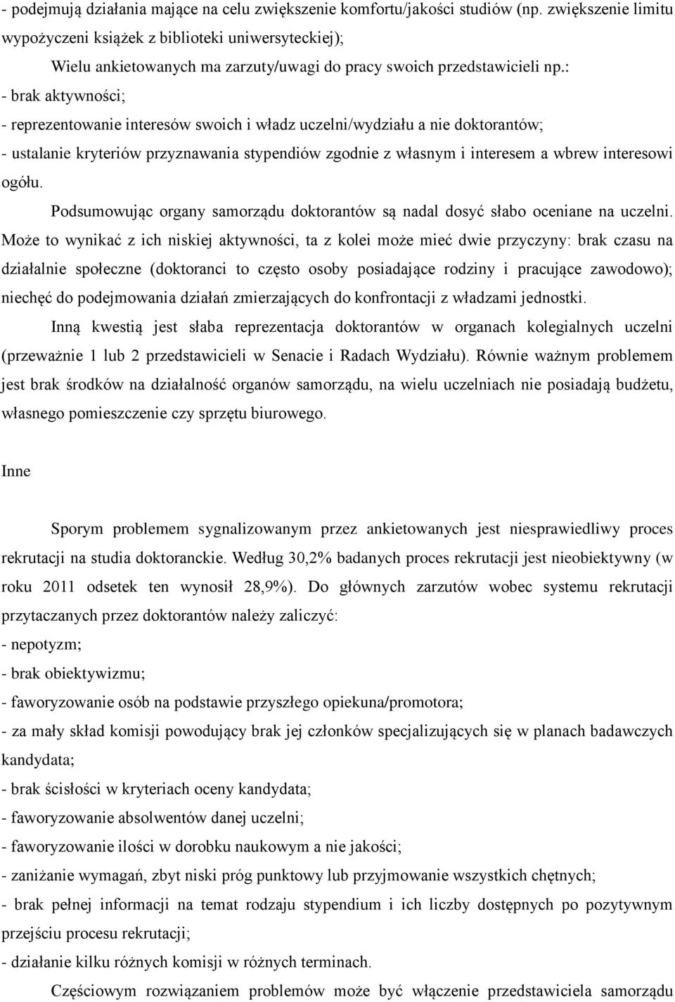 : - brak aktywności; - reprezentowanie interesów swoich i władz uczelni/wydziału a nie doktorantów; - ustalanie kryteriów przyznawania stypendiów zgodnie z własnym i interesem a wbrew interesowi