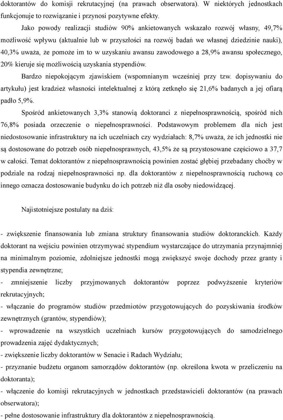 w uzyskaniu awansu zawodowego a 28,9% awansu społecznego, 20% kieruje się możliwością uzyskania stypendiów. Bardzo niepokojącym zjawiskiem (wspomnianym wcześniej przy tzw.