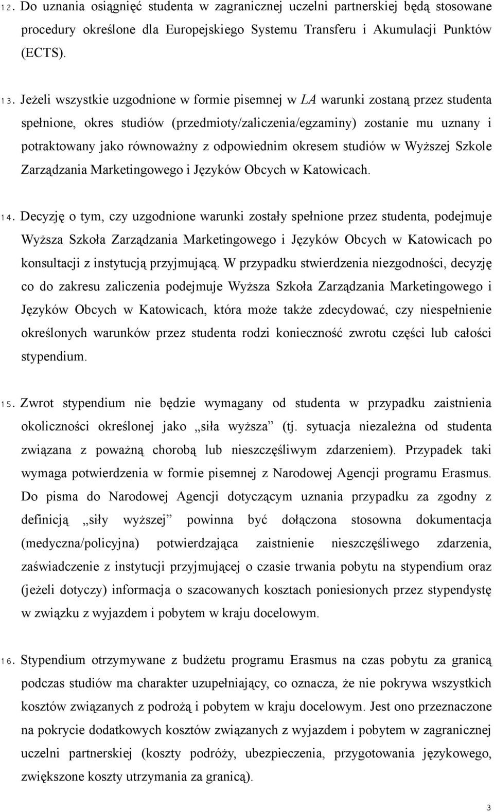 odpowiednim okresem studiów w Wyższej Szkole Zarządzania Marketingowego i Języków Obcych w Katowicach. 1 4.