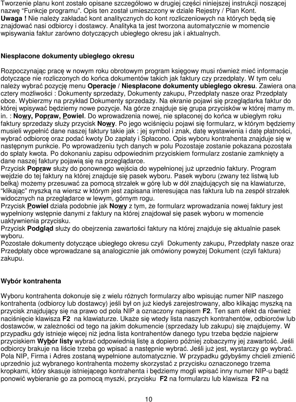 Analityka ta jest tworzona automatycznie w momencie wpisywania faktur zarówno dotyczcych ubiegłego okresu jak i aktualnych.