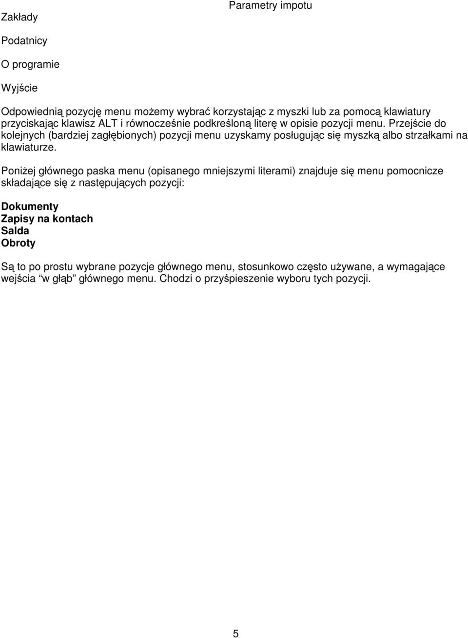 Przejcie do kolejnych (bardziej zagłbionych) pozycji menu uzyskamy posługujc si myszk albo strzałkami na klawiaturze.