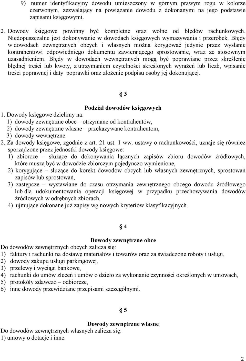 Błędy w dowodach zewnętrznych obcych i własnych moŝna korygować jedynie przez wysłanie kontrahentowi odpowiedniego dokumentu zawierającego sprostowanie, wraz ze stosownym uzasadnieniem.