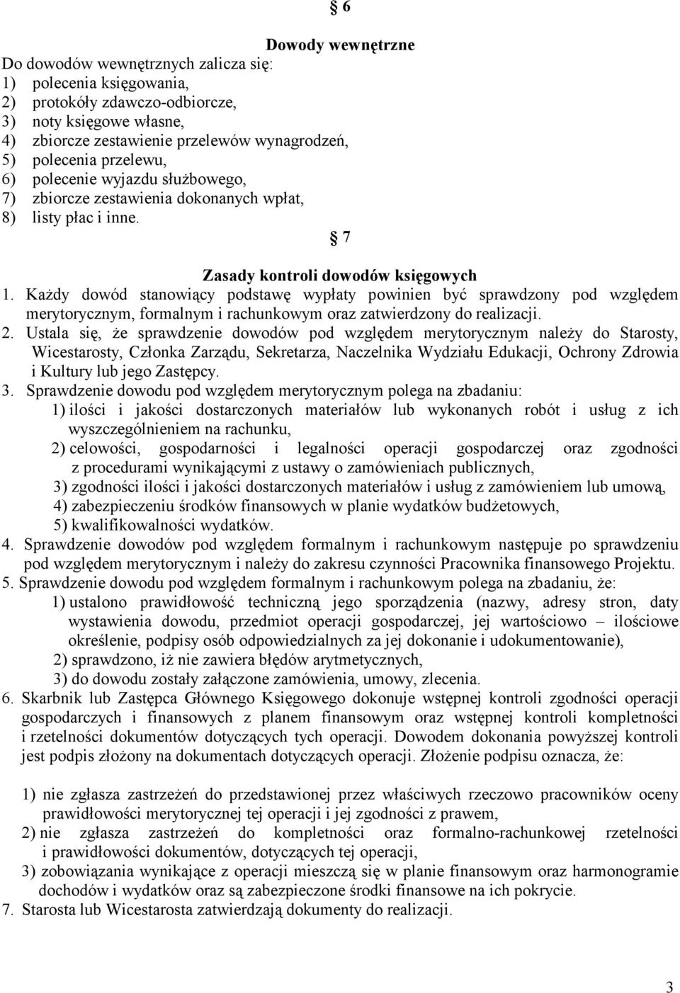KaŜdy dowód stanowiący podstawę wypłaty powinien być sprawdzony pod względem merytorycznym, formalnym i rachunkowym oraz zatwierdzony do realizacji. 2.