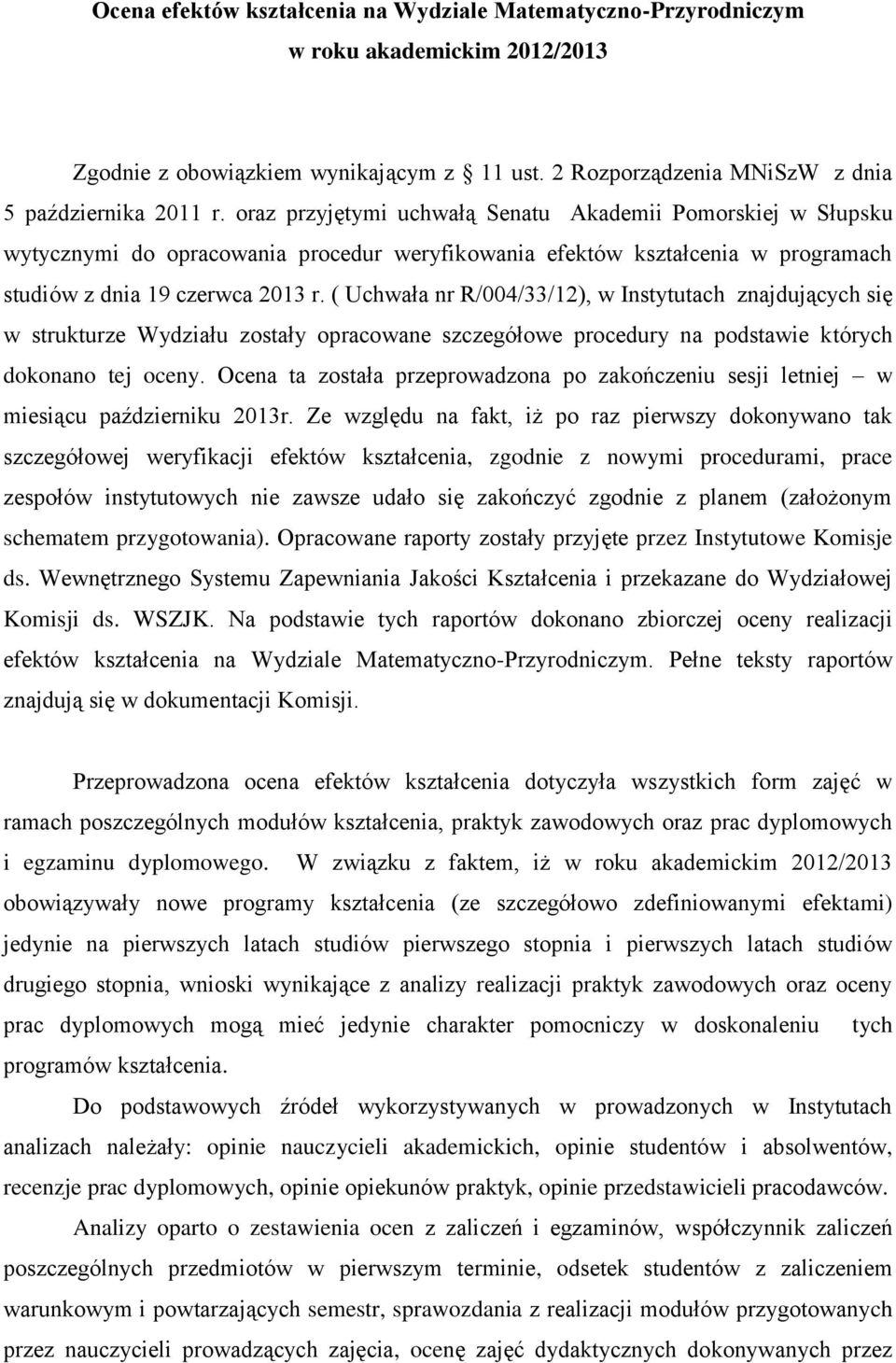 ( Uchwała nr R/004/33/12), w Instytutach znajdujących się w strukturze Wydziału zostały opracowane szczegółowe procedury na podstawie których dokonano tej oceny.